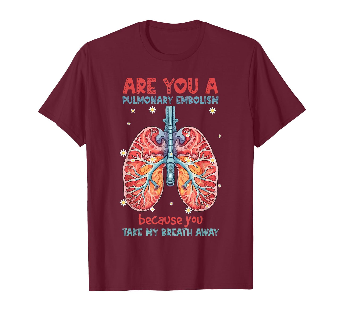 Are You A Pulmonary Embolism You Take My Breath Away Lung T-Shirt