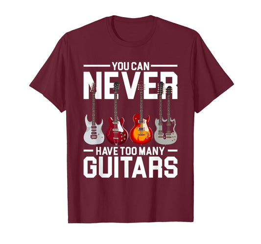 You Can Never Have Too Many Guitar T-Shirt