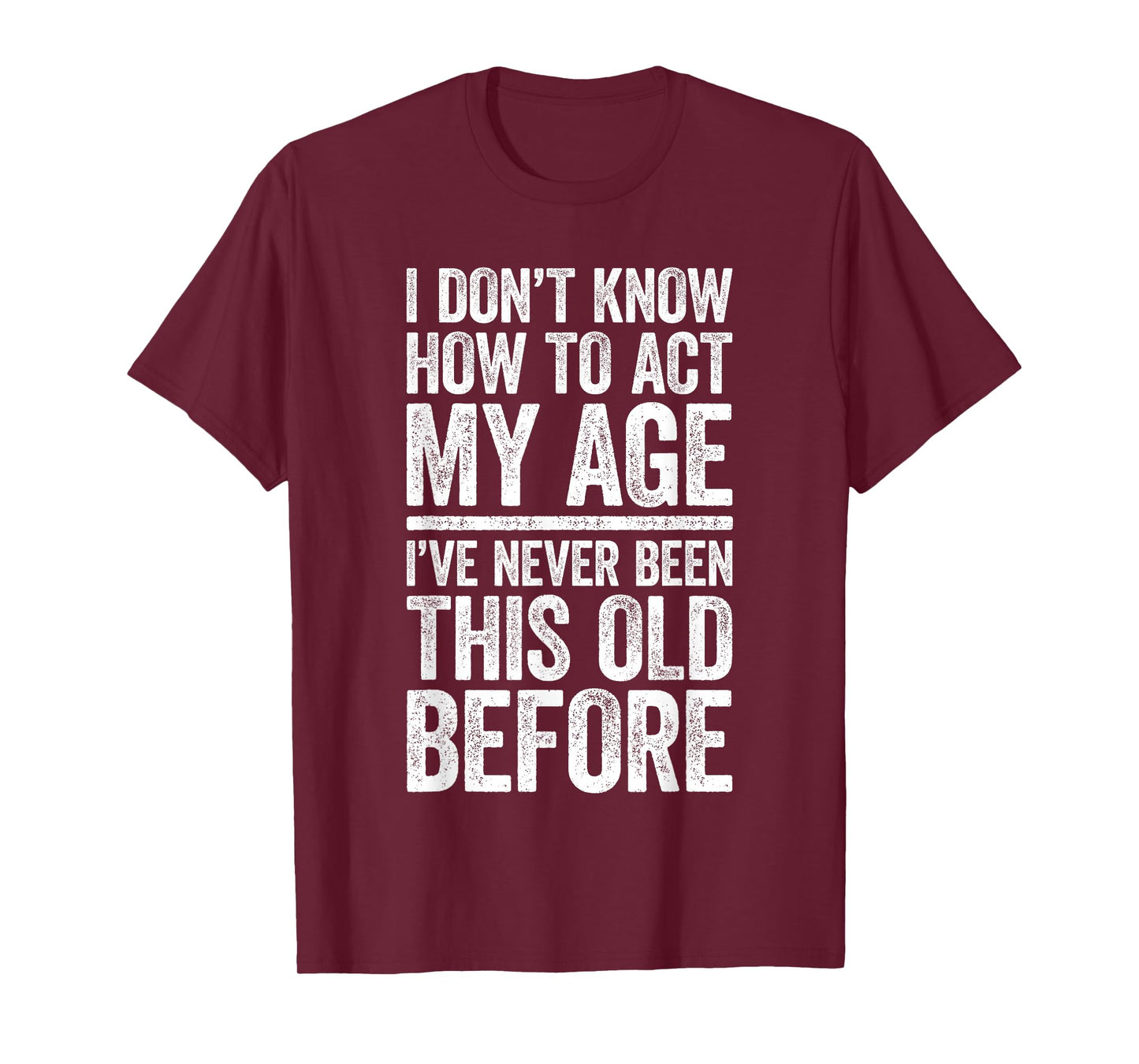 I Don't Know How To Act My Age Shirt Men Women Retirement T-Shirt