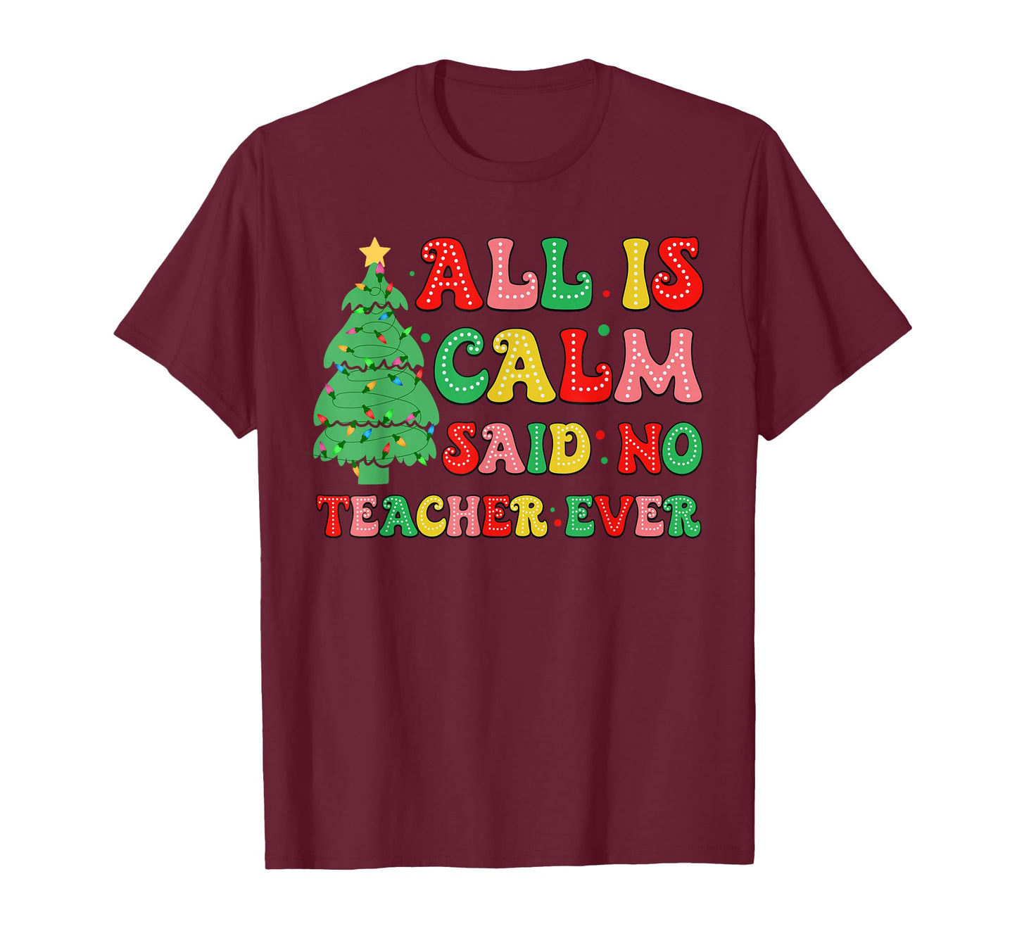 All Is Calm Said No Teacher Ever Cute Christmas Tree Teacher T-Shirt