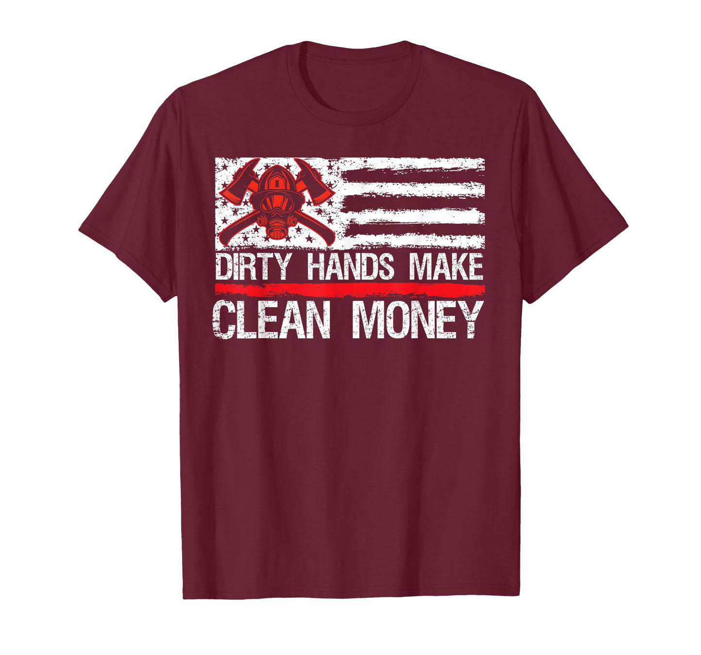 My Hands May Be Dirty My Money Clean American Flag Fireman T-Shirt