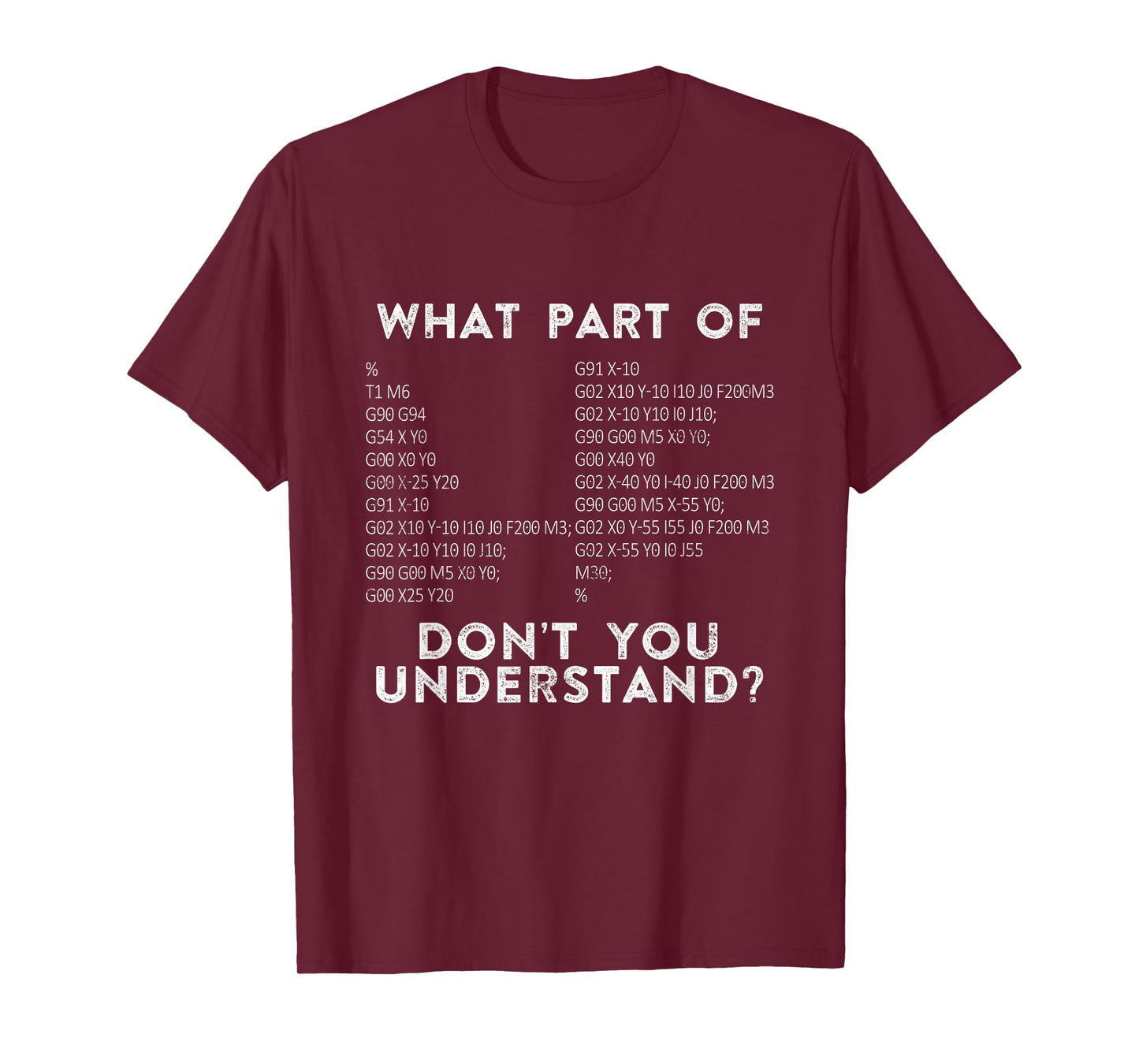 CNC Machinist G Code What Part Of Don't You Understand? T-Shirt