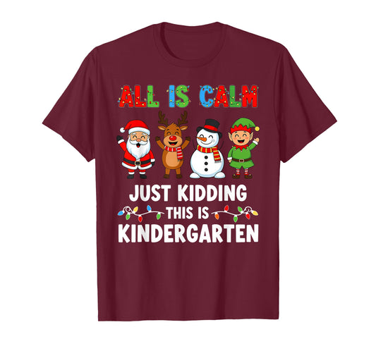 All is Calm Just Kidding This is Kindergarten Xmas Teacher T-Shirt
