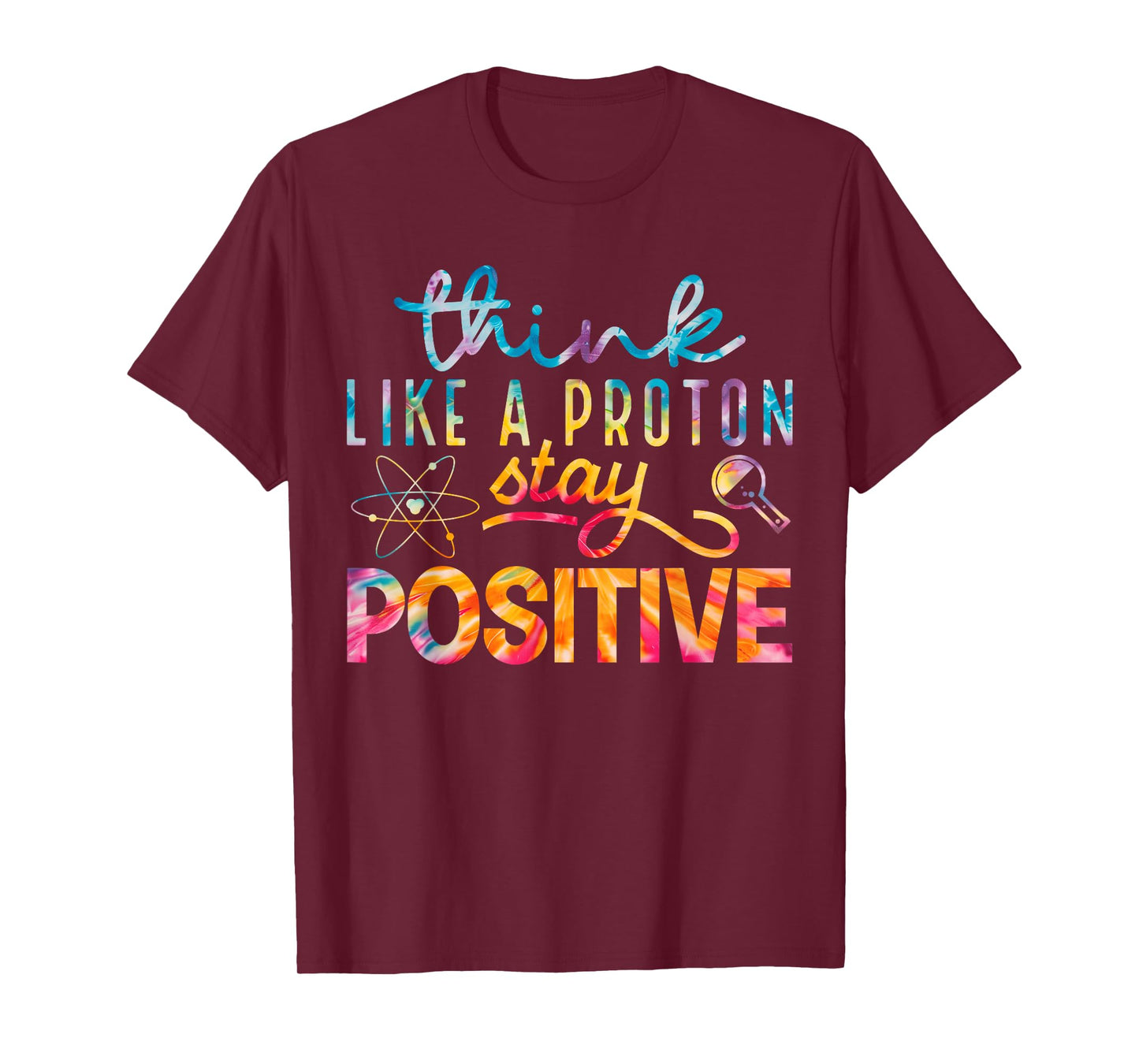 Think Like A Proton Stay Positive Periodic Table Teacher T-Shirt