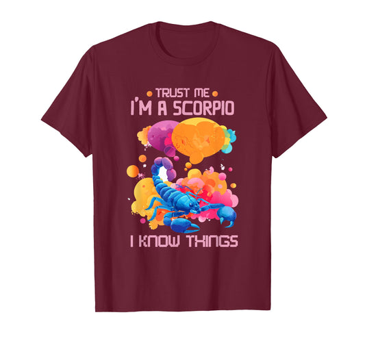 Trust me, I am a Scorpio, I Know Things T-Shirt