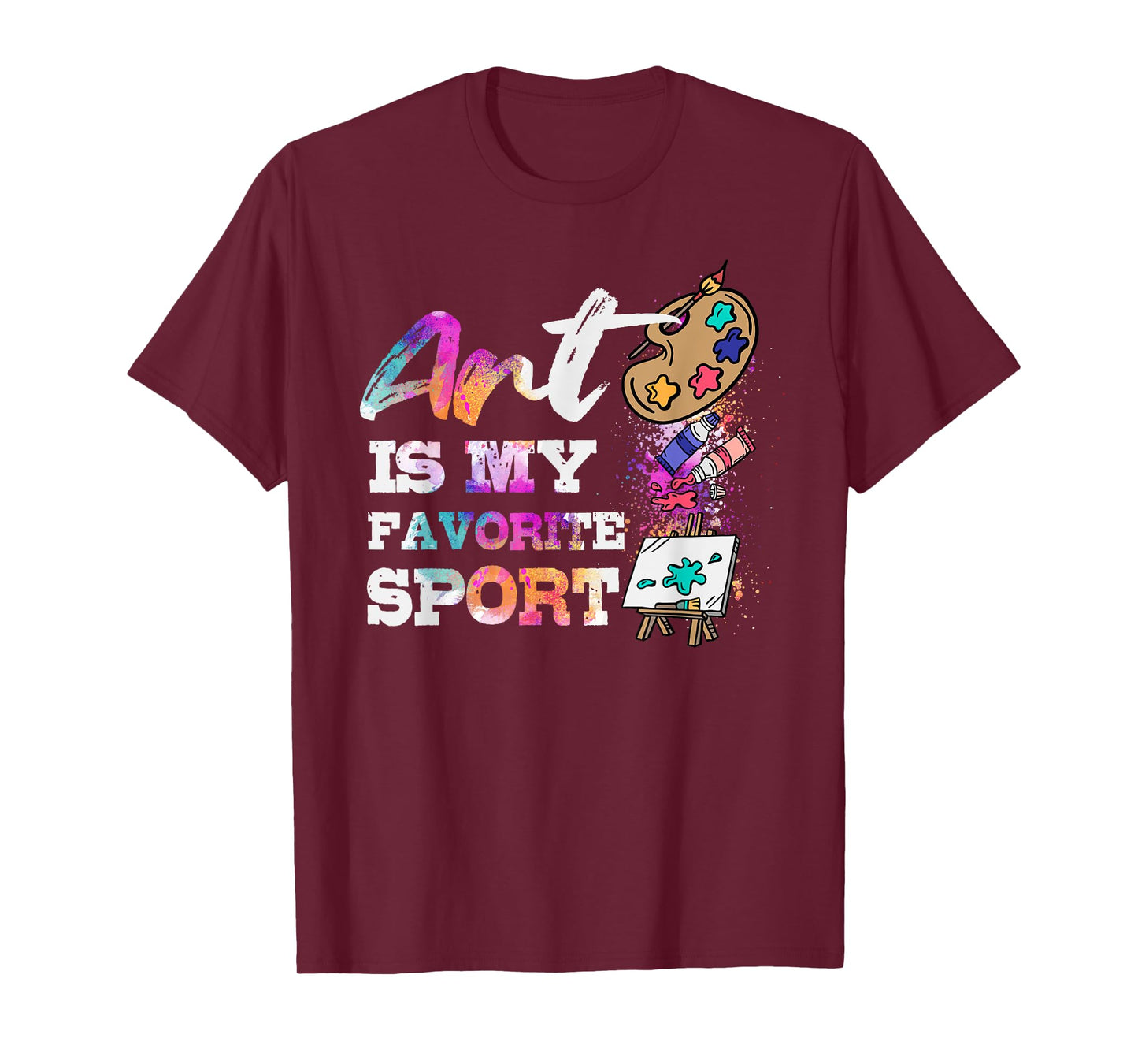 Art Is My Favorite Sport Artsy Painter Artist Lover Gift T-Shirt
