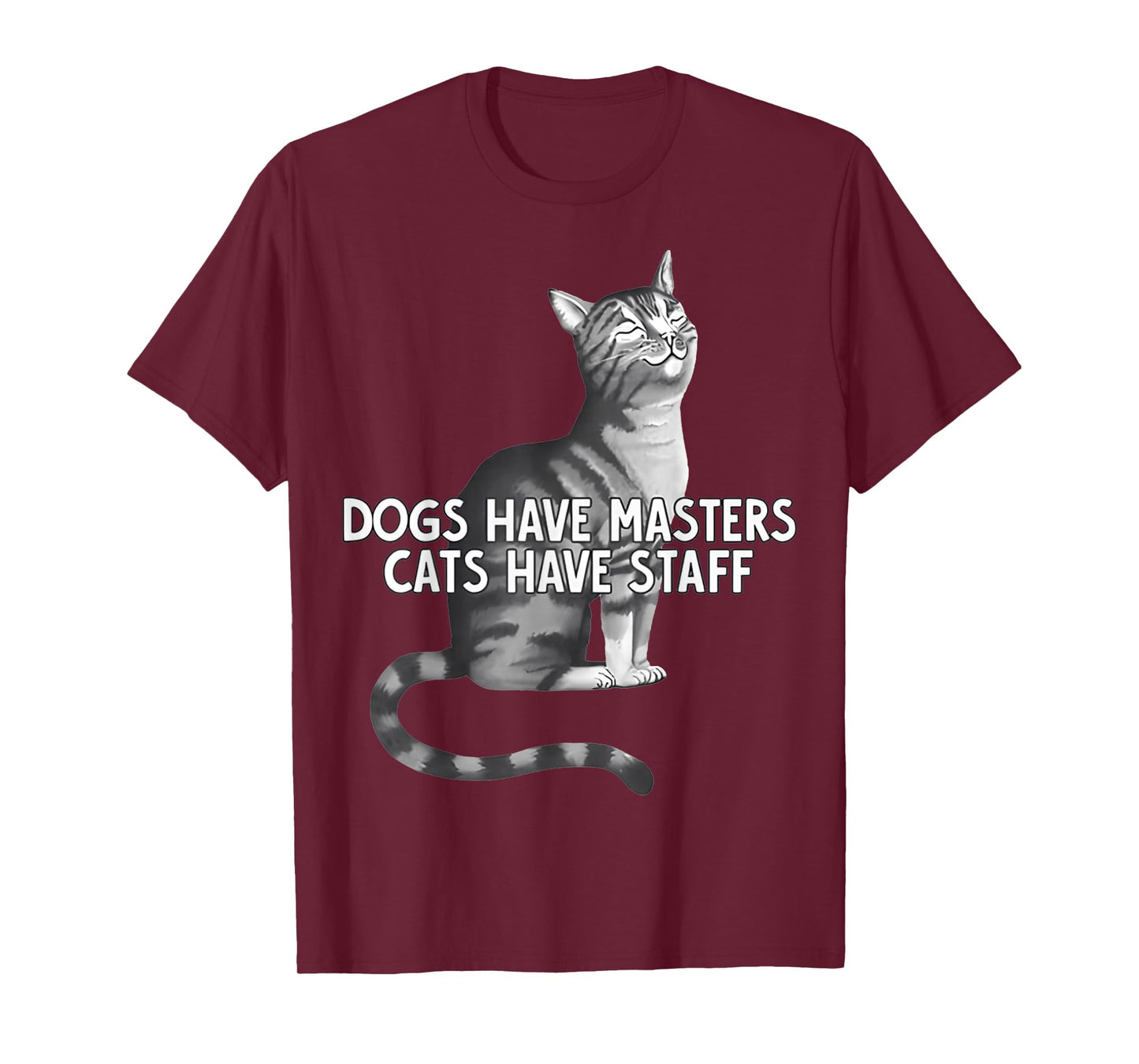 Dogs Have Masters Cats Have Staff & FUNNY Cats T-Shirt