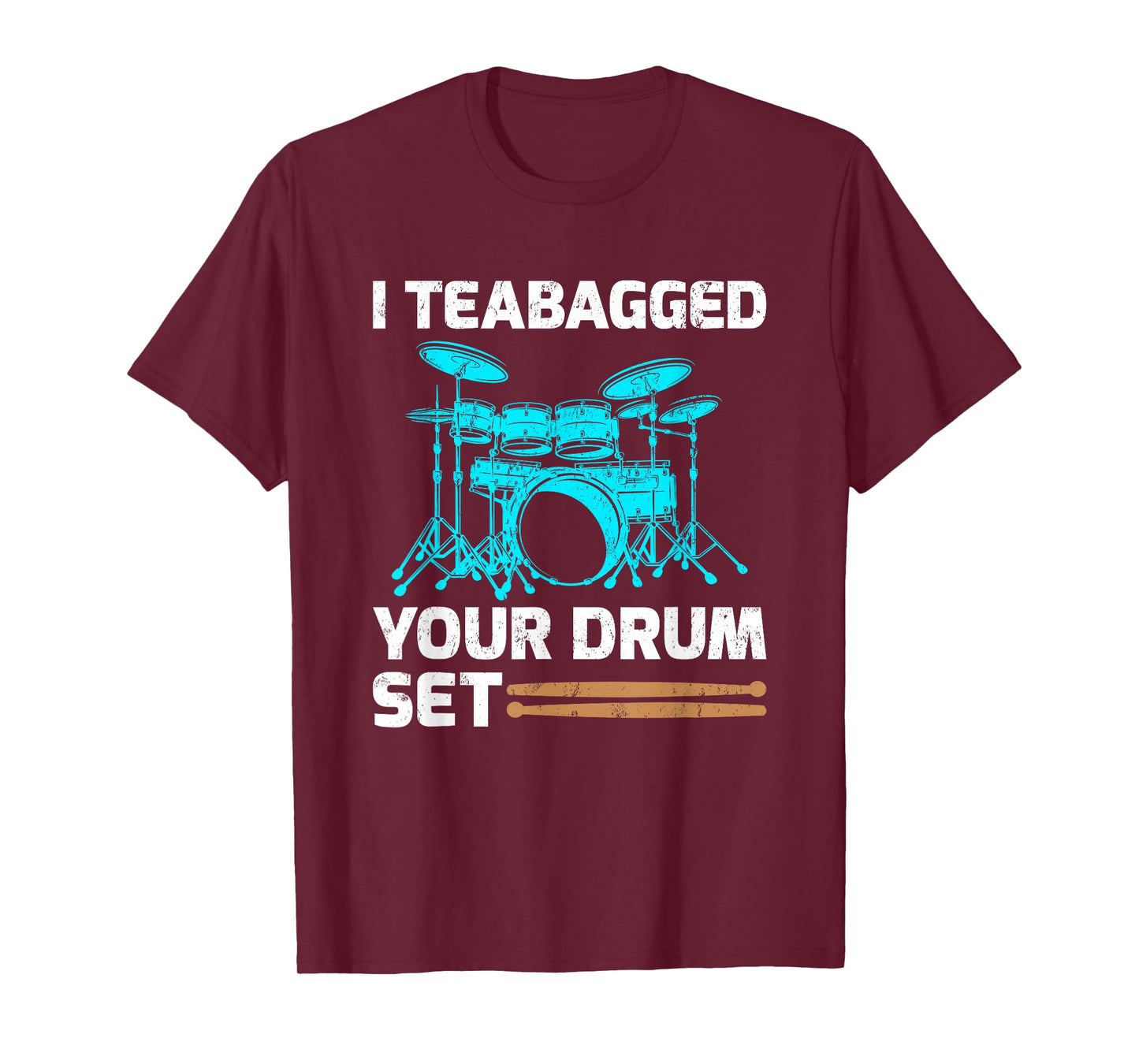 Drummer Drum Sticks Gift I Teabagged Your Drum Set T-Shirt