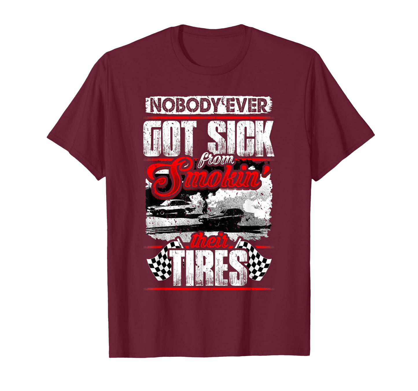 Nobody Ever Got Sick from Smoking Their Tires Racing T-Shirt