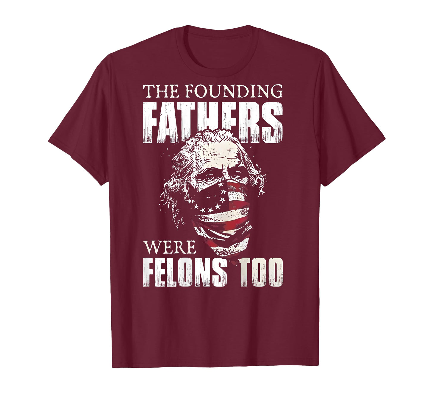 The Founding Fathers Were Felons Too (on back) T-Shirt
