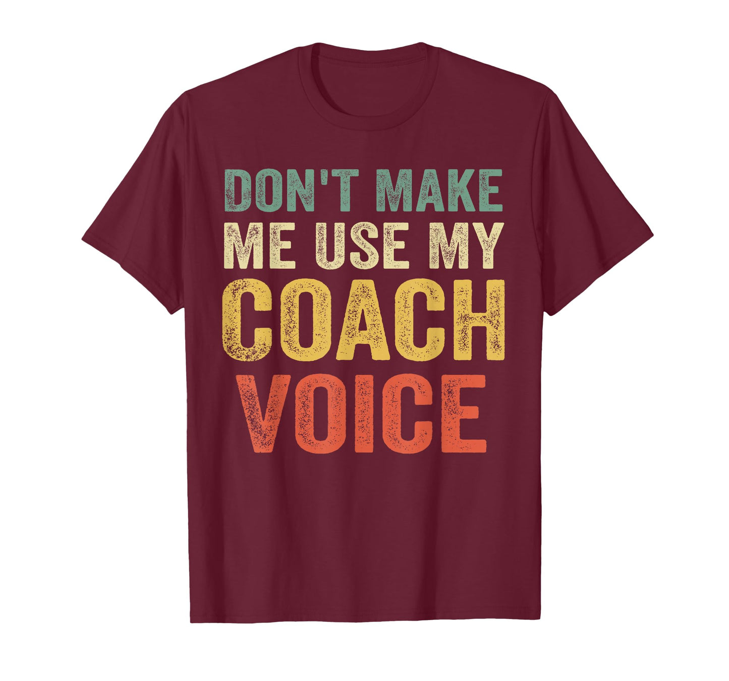 Don't Make Me Use My Coach Voice Funny Vintage Coaching Gift T-Shirt