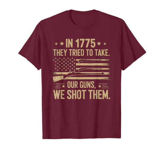 Funny Quote In 1775 They Tried To Take Our Guns We Shot Them T-Shirt