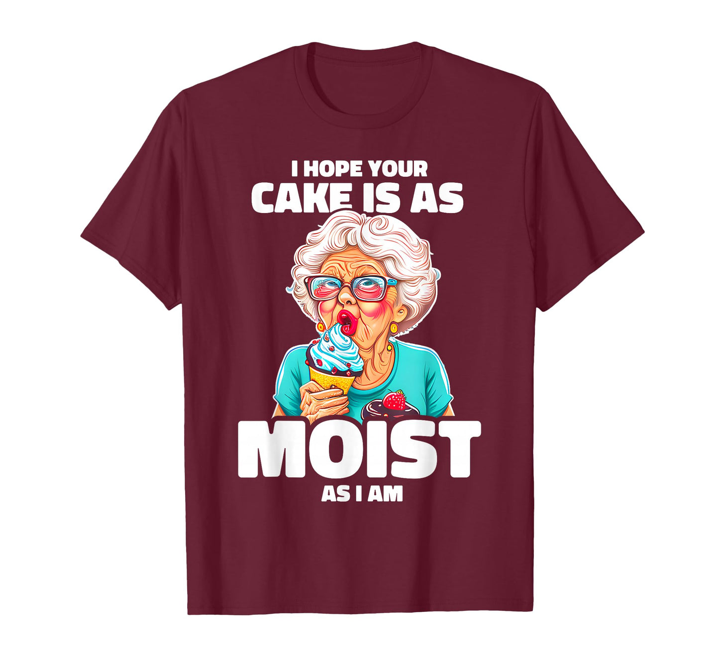 Baking Grandma I Hope Your Cake Is As Moist As I Am Gag T-Shirt