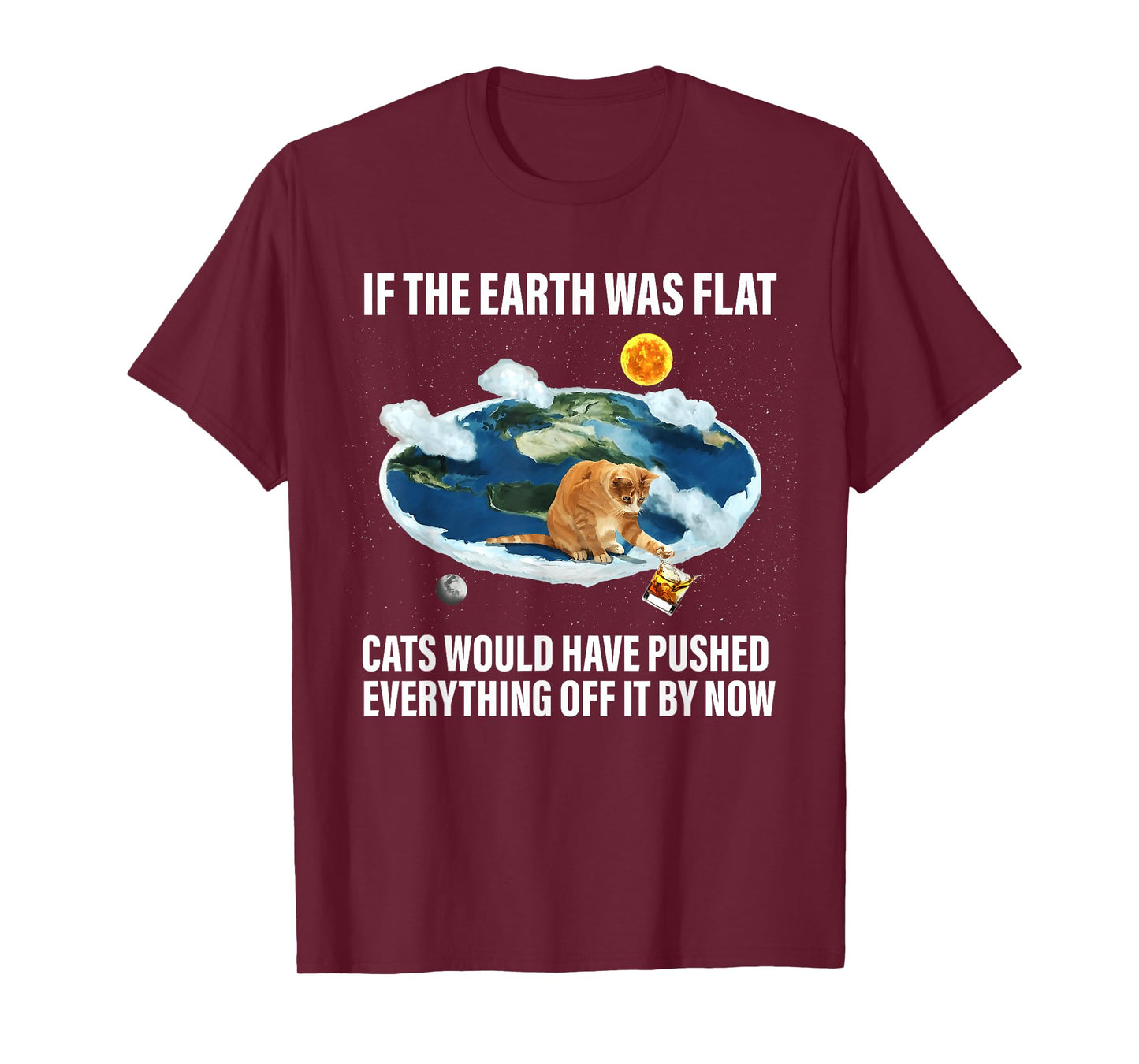 If The Earth Was Flat Cats Would Have Pushed Everything Off T-Shirt