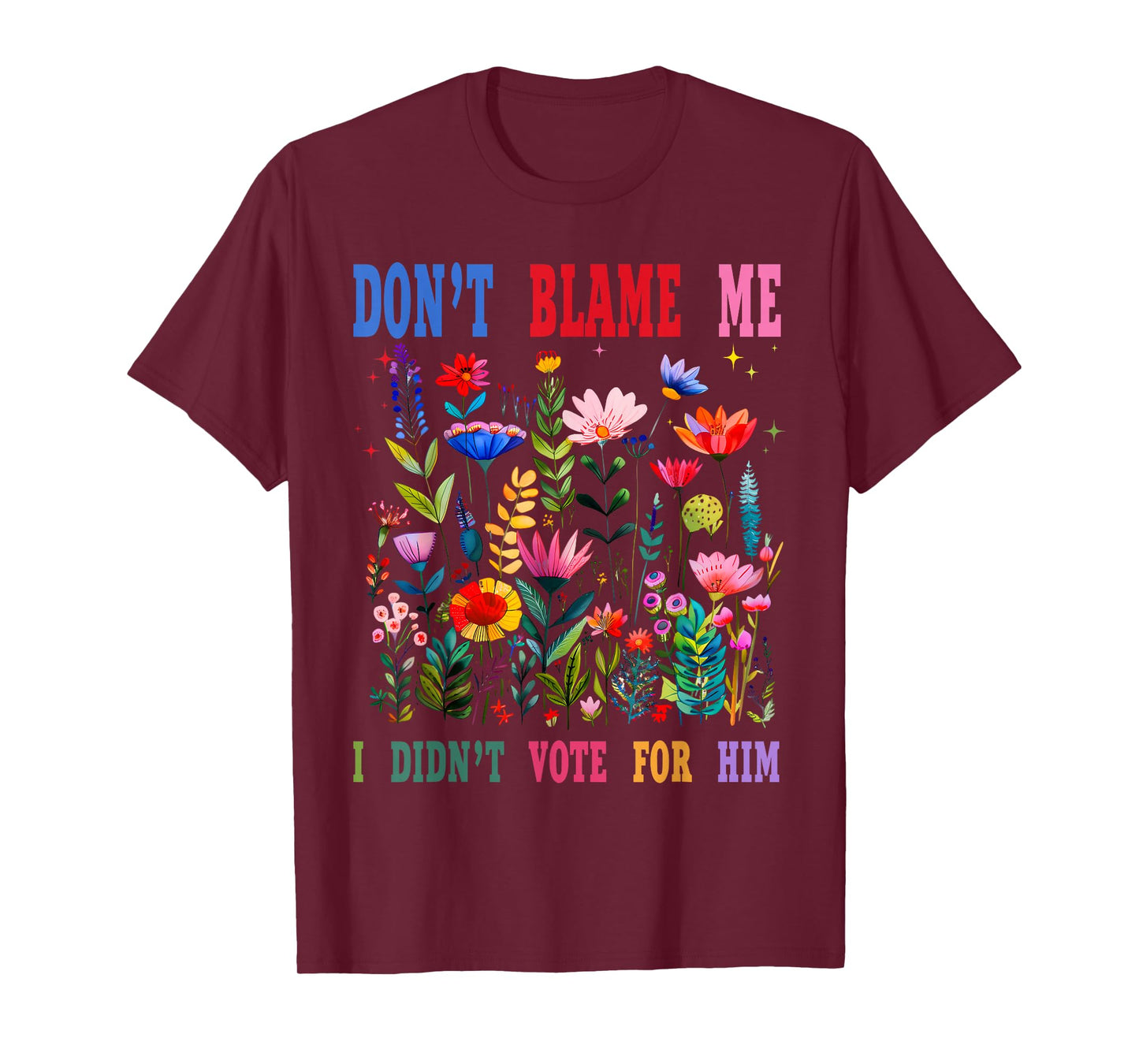 Don't Blame Me I Didn't Vote for Him T-Shirt