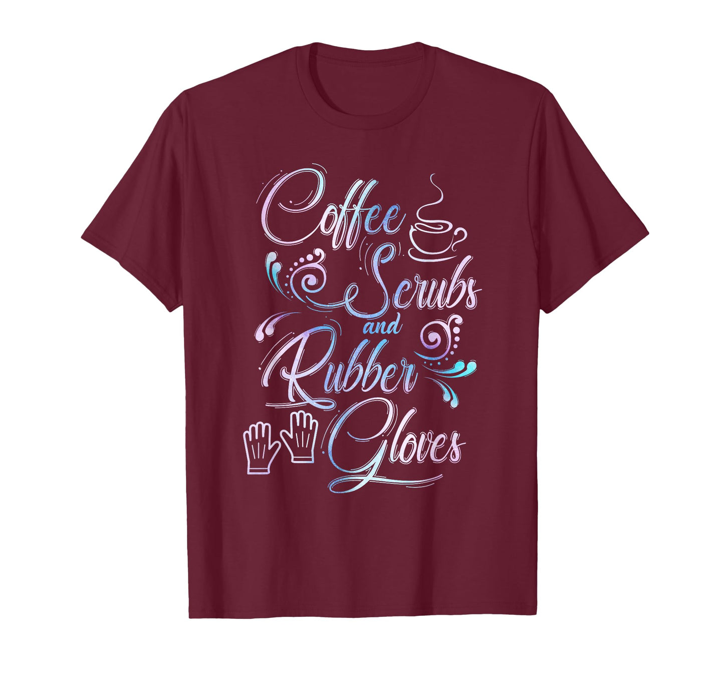 Coffee Scrubs & Rubber Gloves TShirt for medical profession