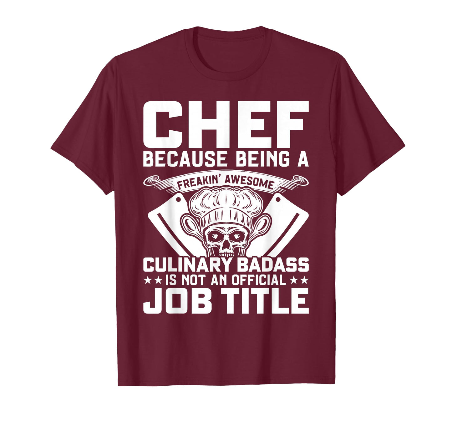 Chef Because Being A Freakin Awesome Culinary Badass T-Shirt