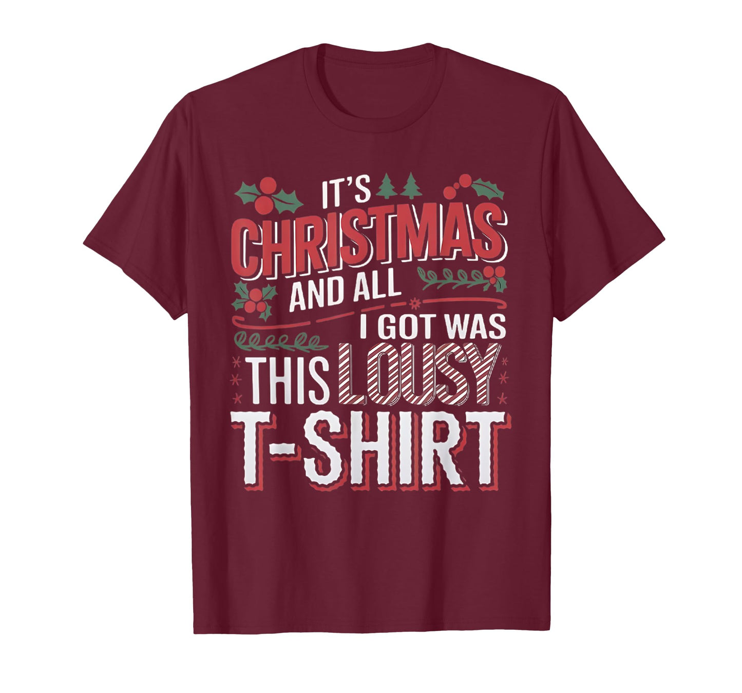 It's Christmas and all I got was this lousy t-shirt xmas T-Shirt