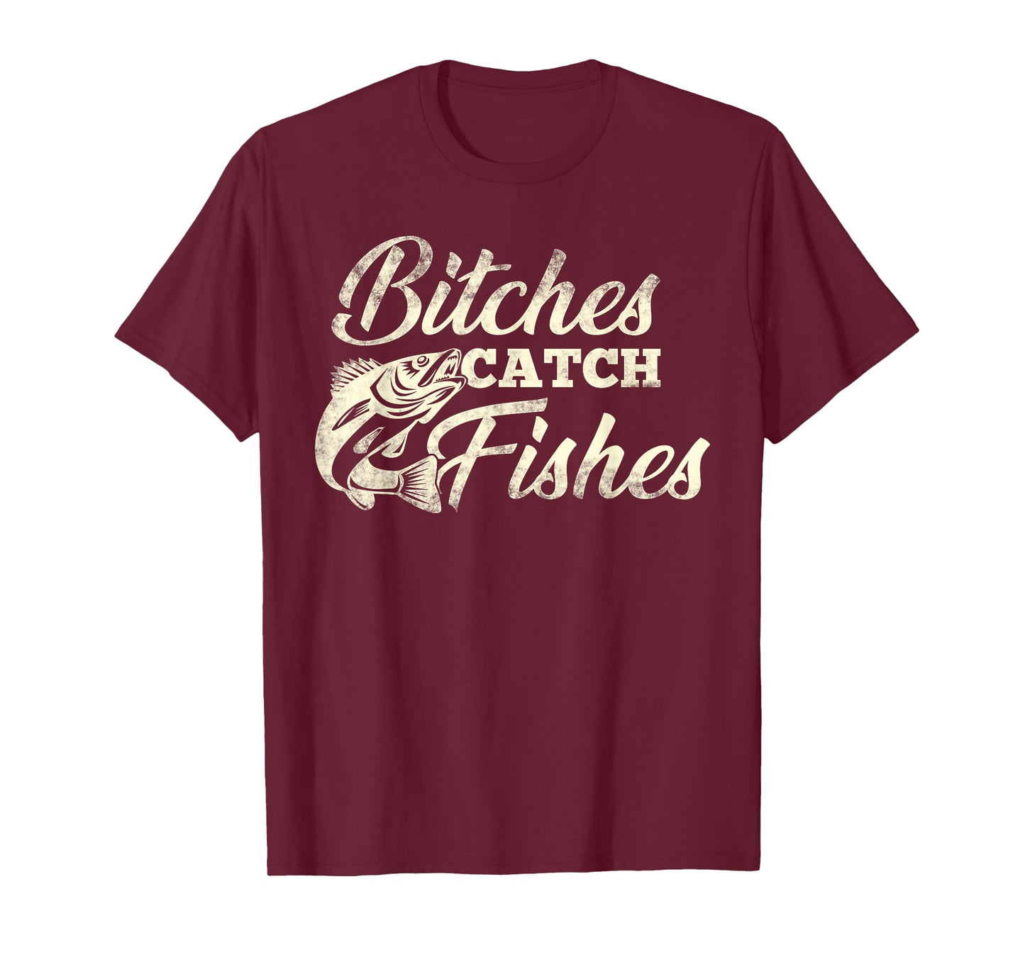 Bitches Catch Fishes | Funny Fishing T Shirt T-Shirt