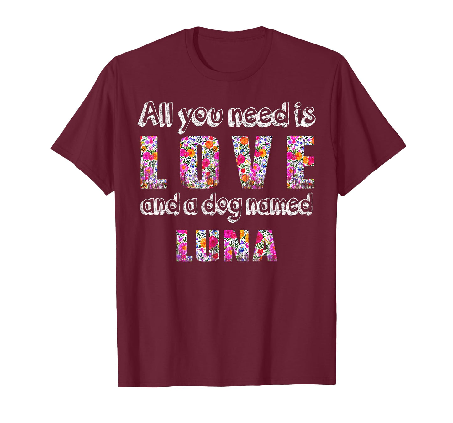 All you need is love and a dog named luna Vintage Floral T-Shirt