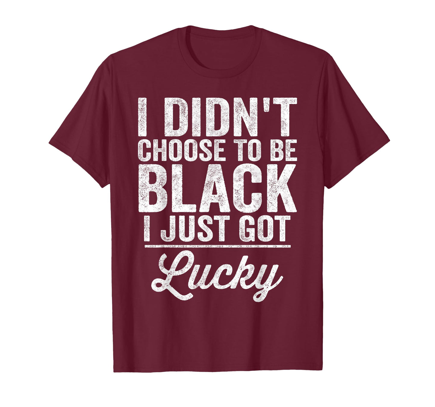 Black Pride I Didn't Choose To Be Black I Just Got Lucky T-Shirt
