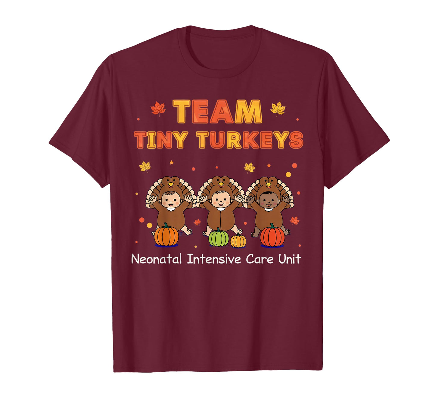 Cute Team Tiny Turkeys Neonatal NICU Nurse Thanksgiving Fall T-Shirt