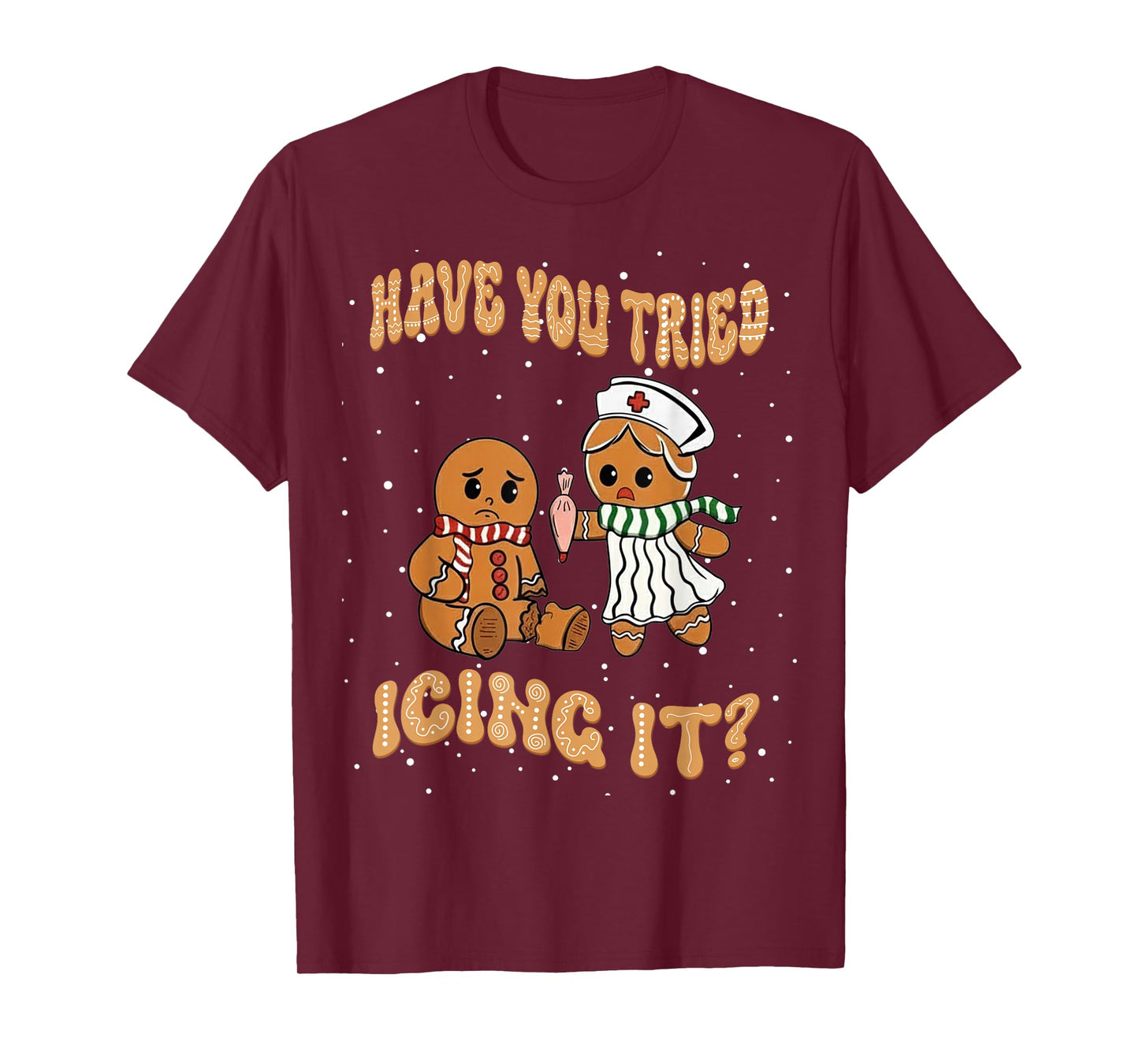 Have You Tried Icings It Gingerbread Nurse Christmas T-Shirt
