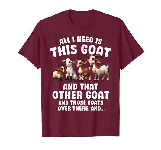 All I Need Is This Goat Funny Saying Cute Goats Lover Farmer T-Shirt