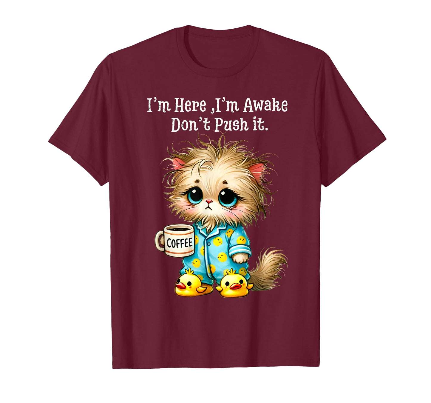 I'm Here I'm Awake Don't Push It T-Shirt