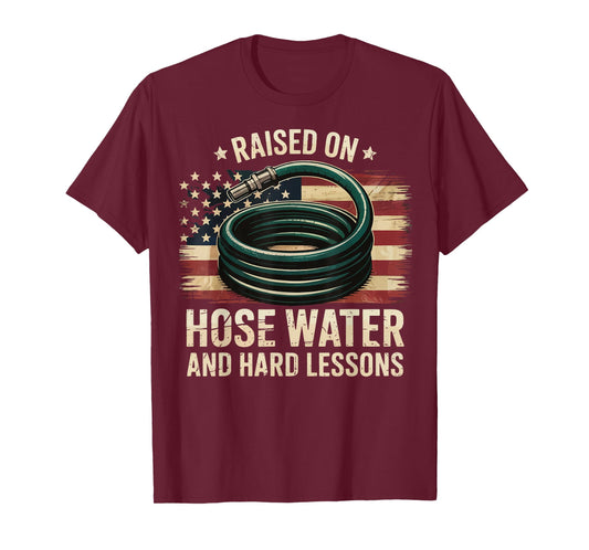 Raised On Hose Water and Hard Lessons T-Shirt