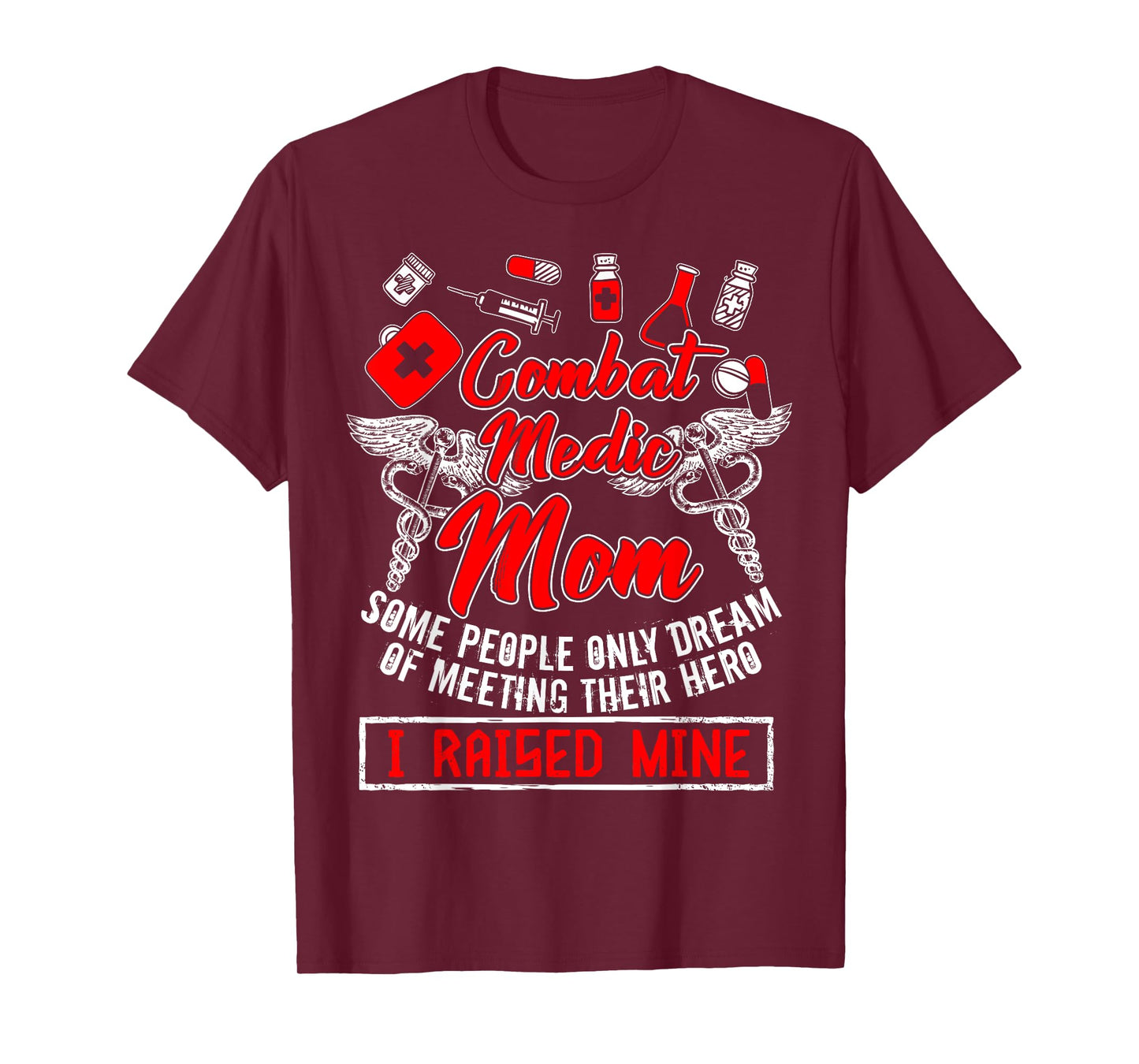 Combat Medic Mom T Shirt, I Raised Mine T Shirt, Nurse Shirt T-Shirt