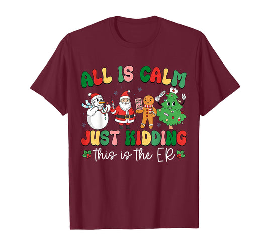 All is Calm Just Kidding This is The ER Christmas Nurse T-Shirt