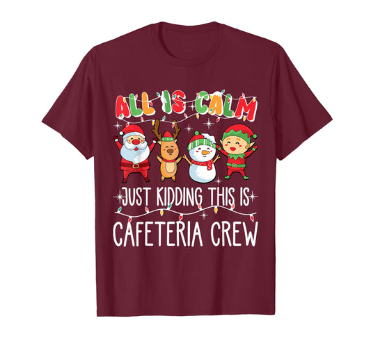 All is Calm Just Kidding This is Cafeteria Crew Xmas Squad T-Shirt