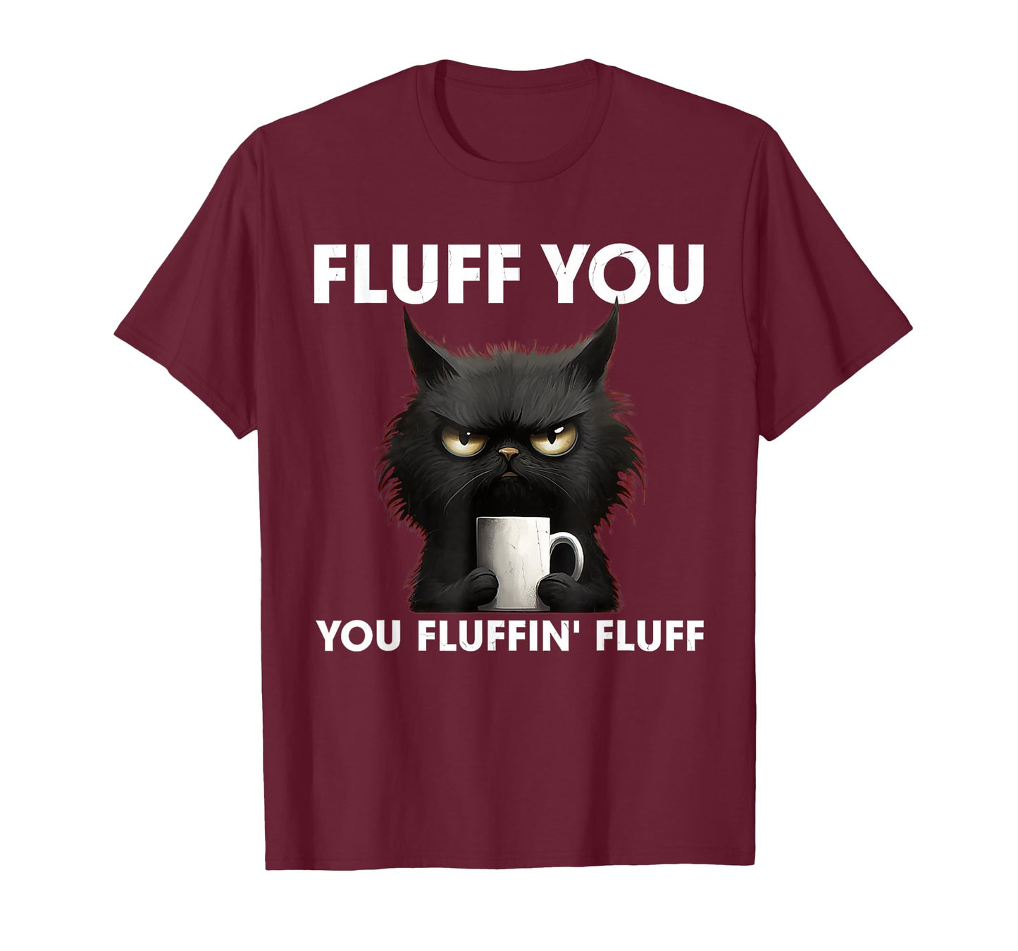 Fluff You You Fluffin' Fluff Black Cat Shirt Coffee Lover T-Shirt for Men Women