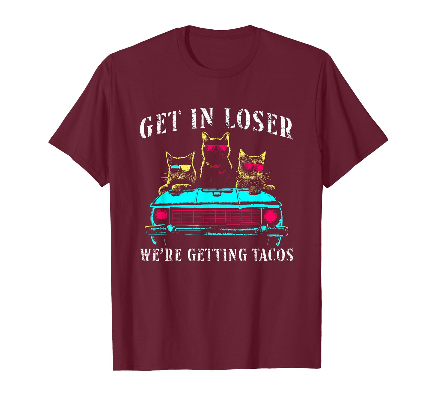 Get in Loser We're Getting Tacos - Funny Cats Taco Lovers T-Shirt