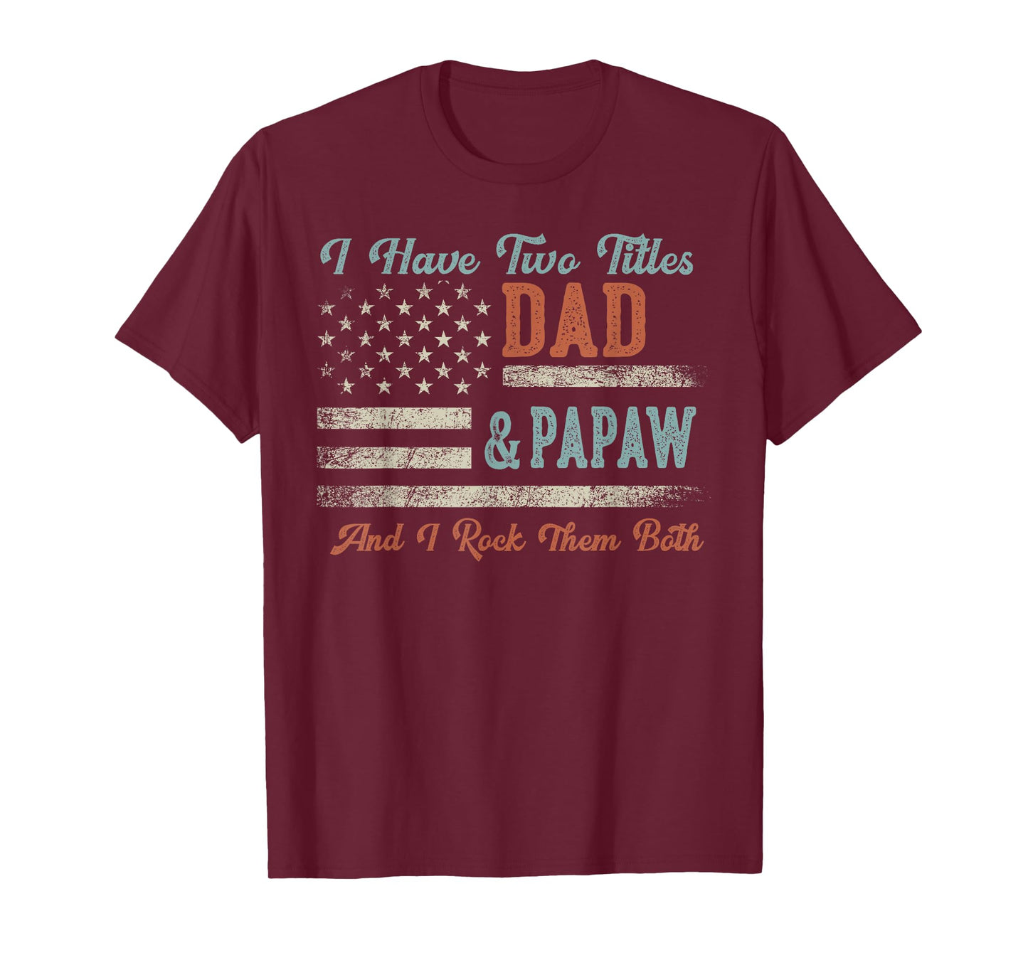 I Have Two Titles Dad & Papaw I Rock Them Both - Papaw T-Shirt