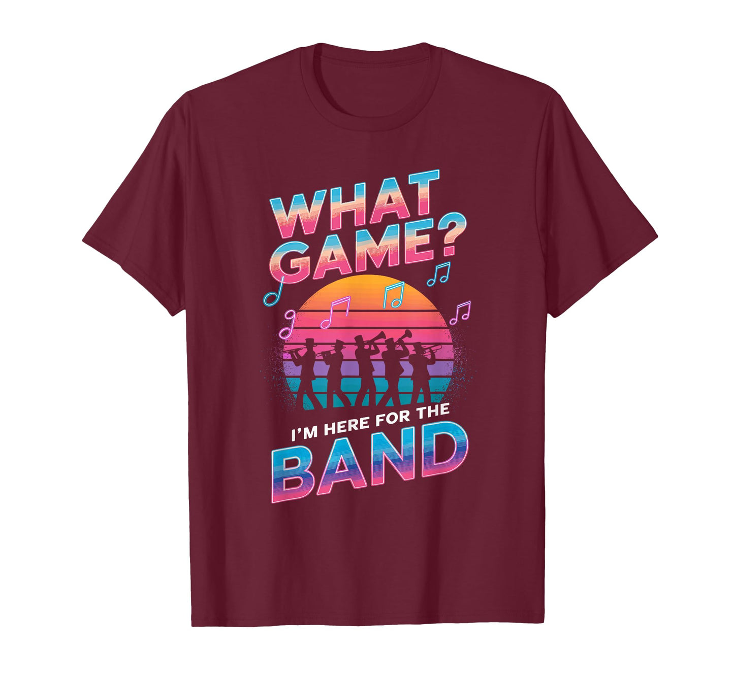 What Game? I'm Here For The Band Marching Band T-Shirt