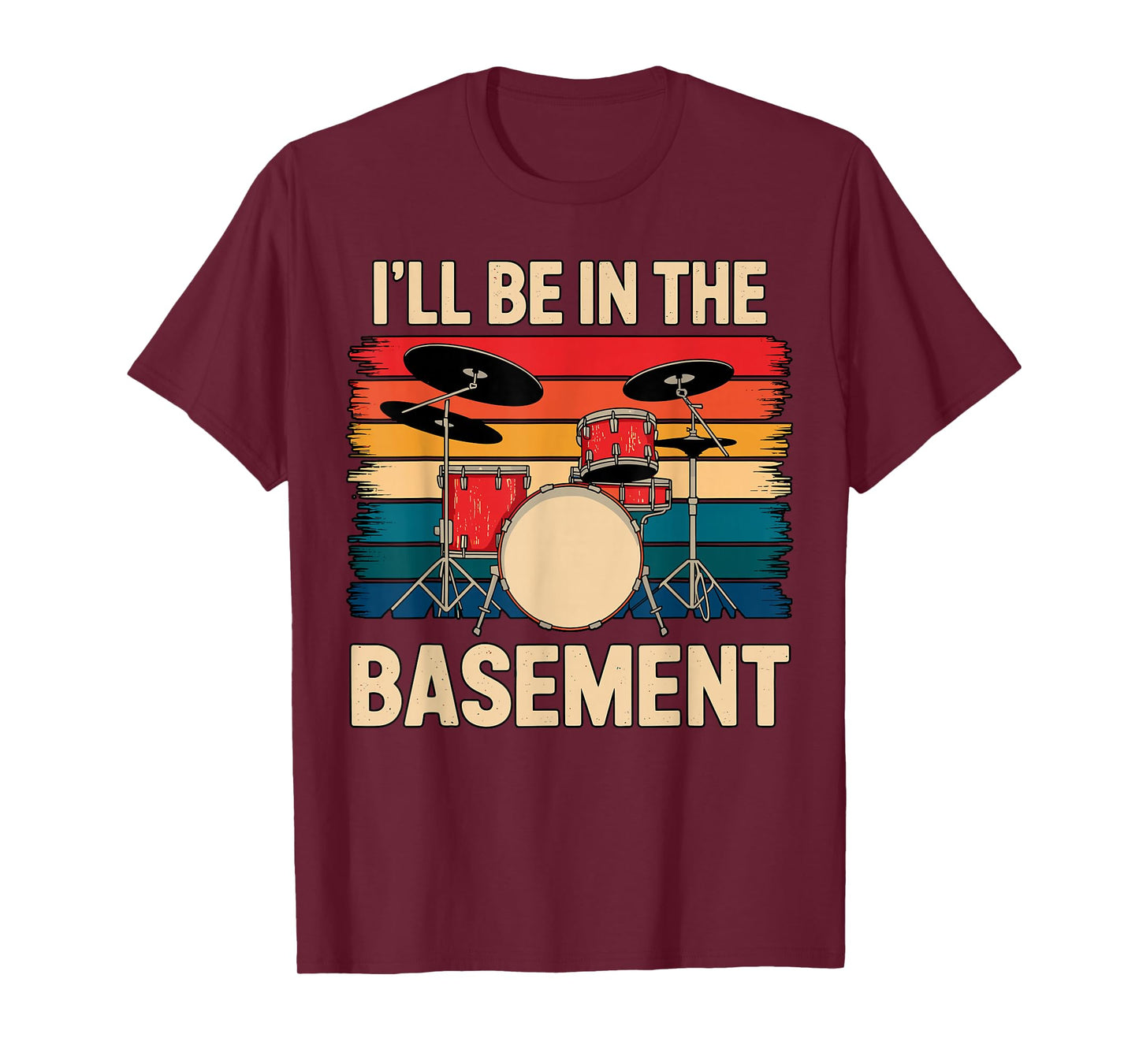 I'll be in The Basement Drumset Drummer T-Shirt