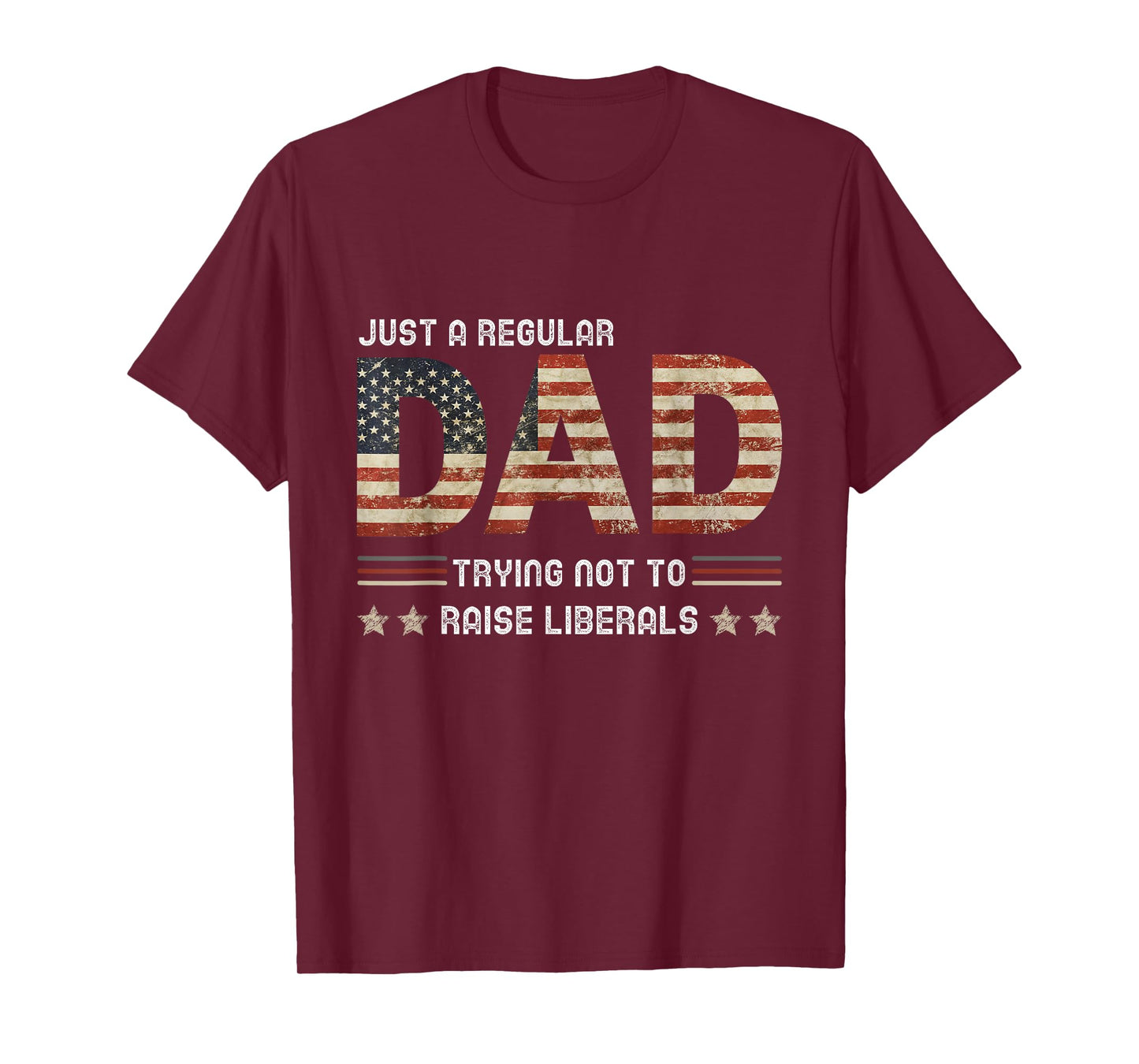 Just A Regular Dad Trying Not To Raise Liberals Fathers day T-Shirt