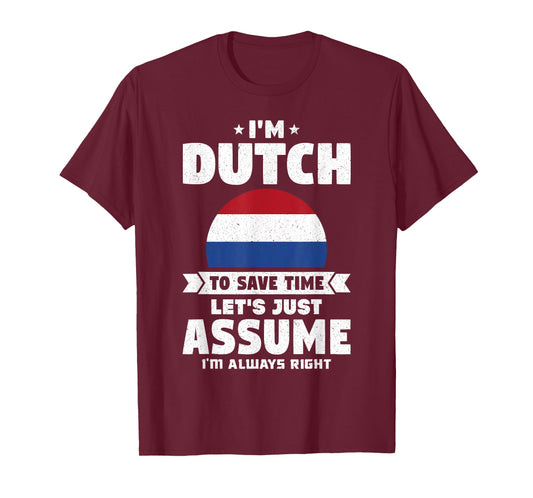I'm Dutch To Save Time Let's Just Assume Netherlands T-Shirt