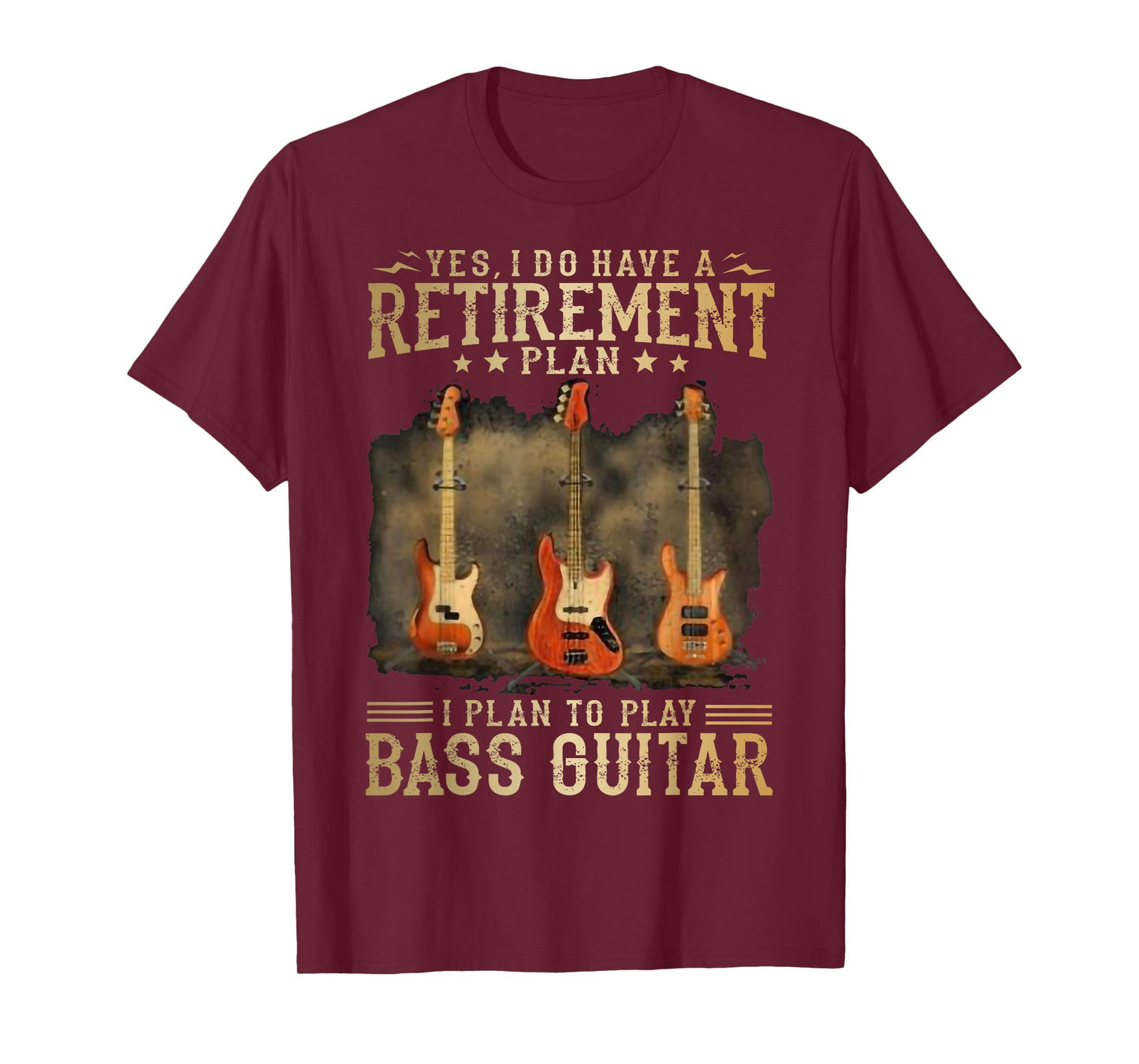 Yes I Do Have A Retirement Plan I Plan to Play Bass Guitar T-Shirt