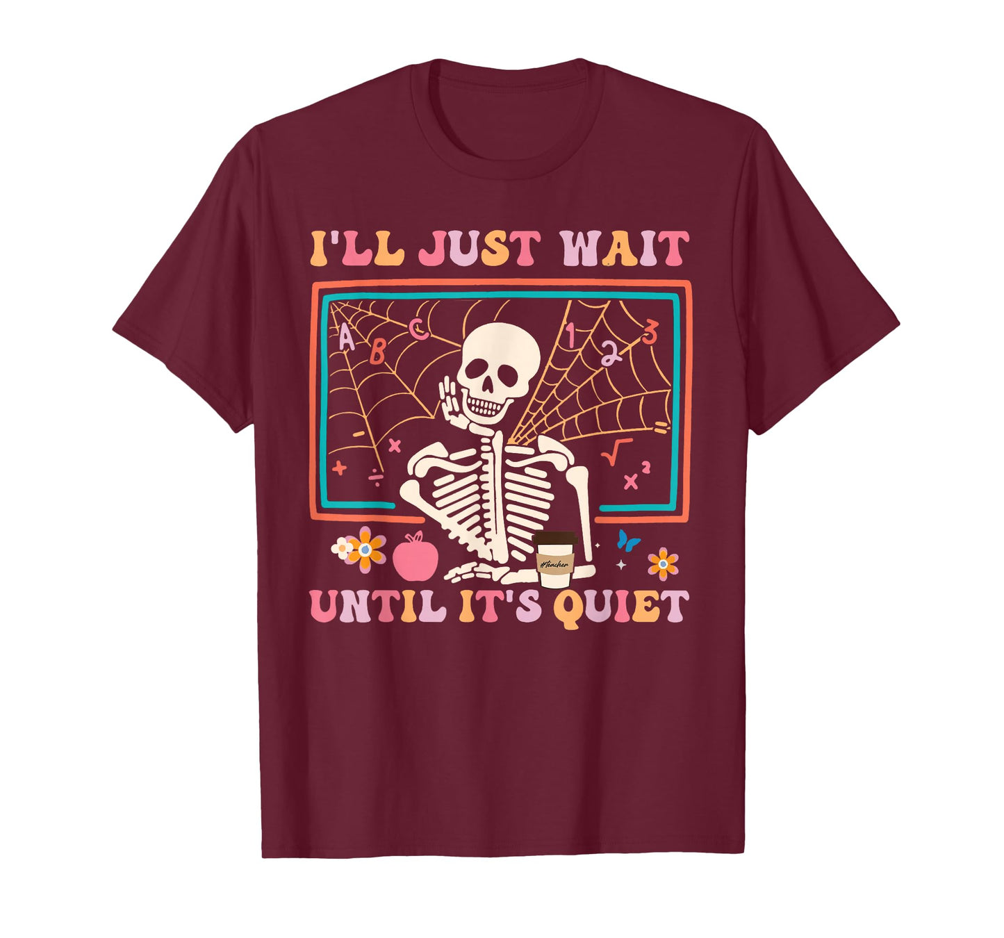 I'll Just Wait Until It's Quiet Halloween Skeleton Teacher T-Shirt
