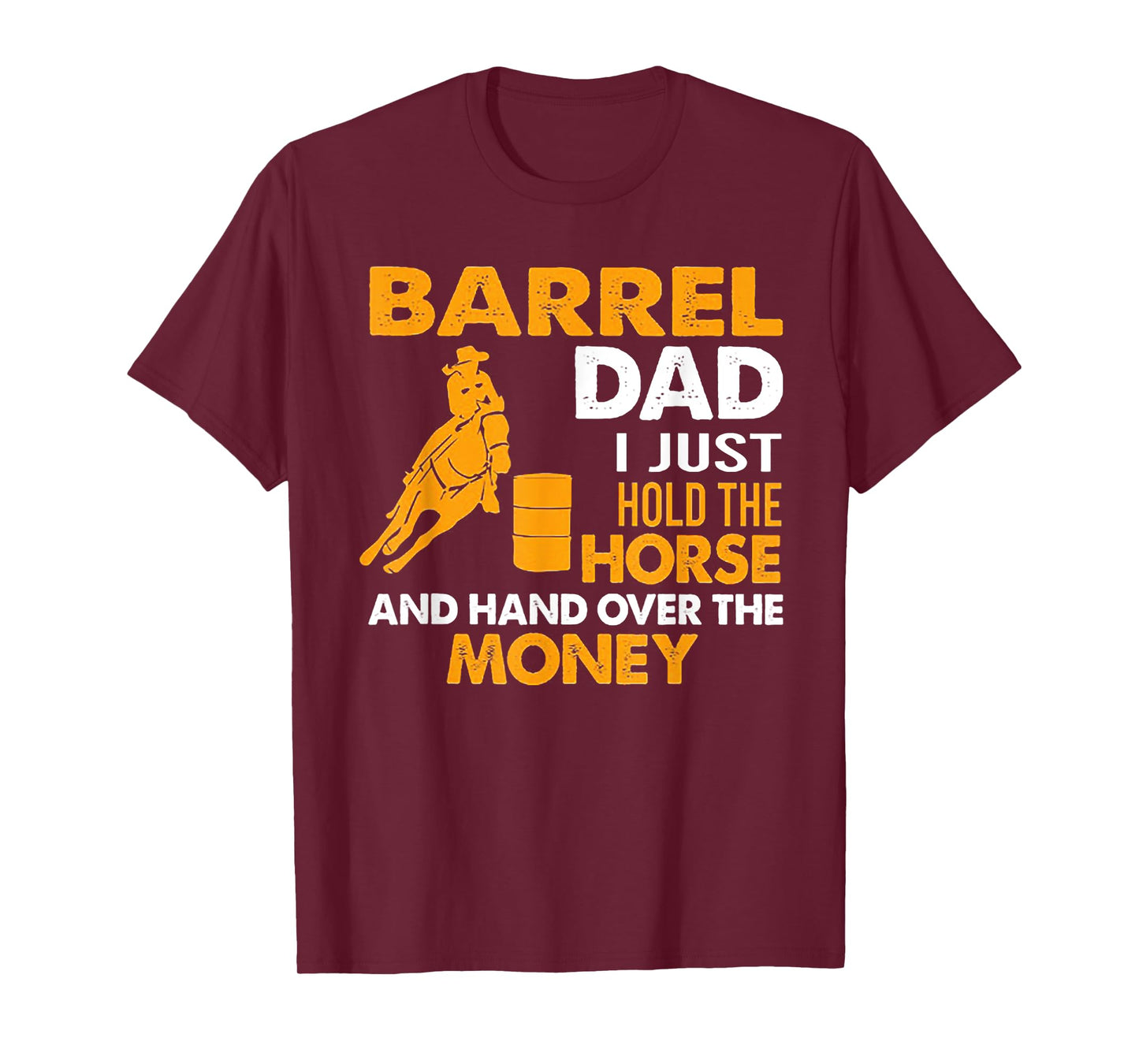 Barrel Dad I Just Hold The Horse T-Shirt