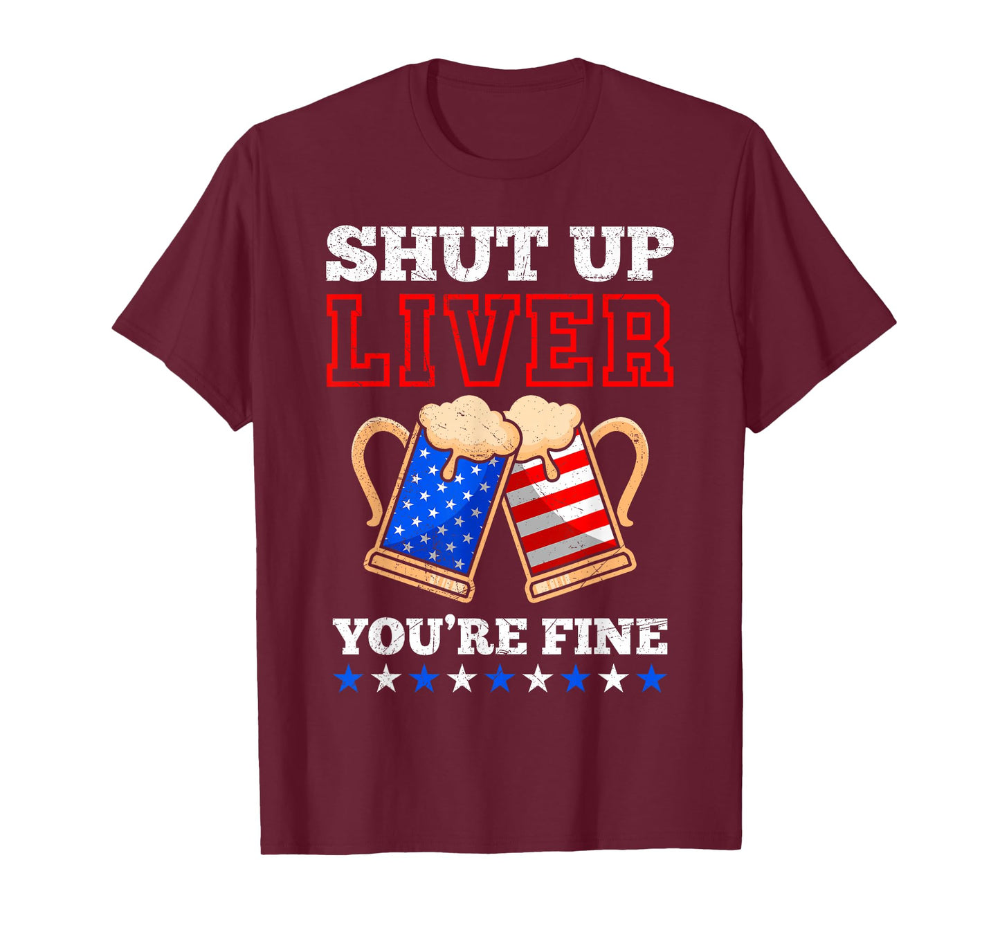 Shut up Liver You´re fine Beer Independence Day Patriots T-Shirt