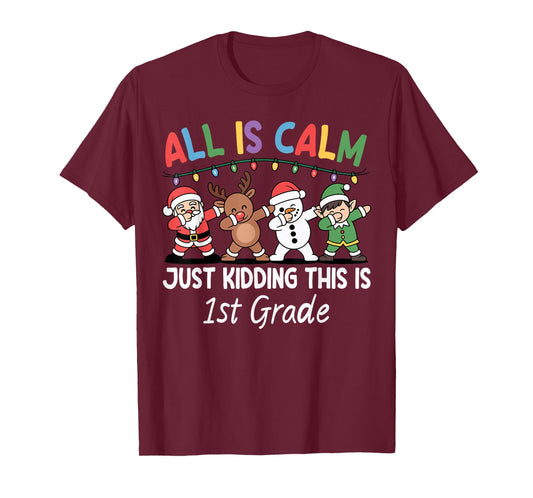 All is Calm Just Kidding 1st Grade Xmas Christmas Teacher T-Shirt