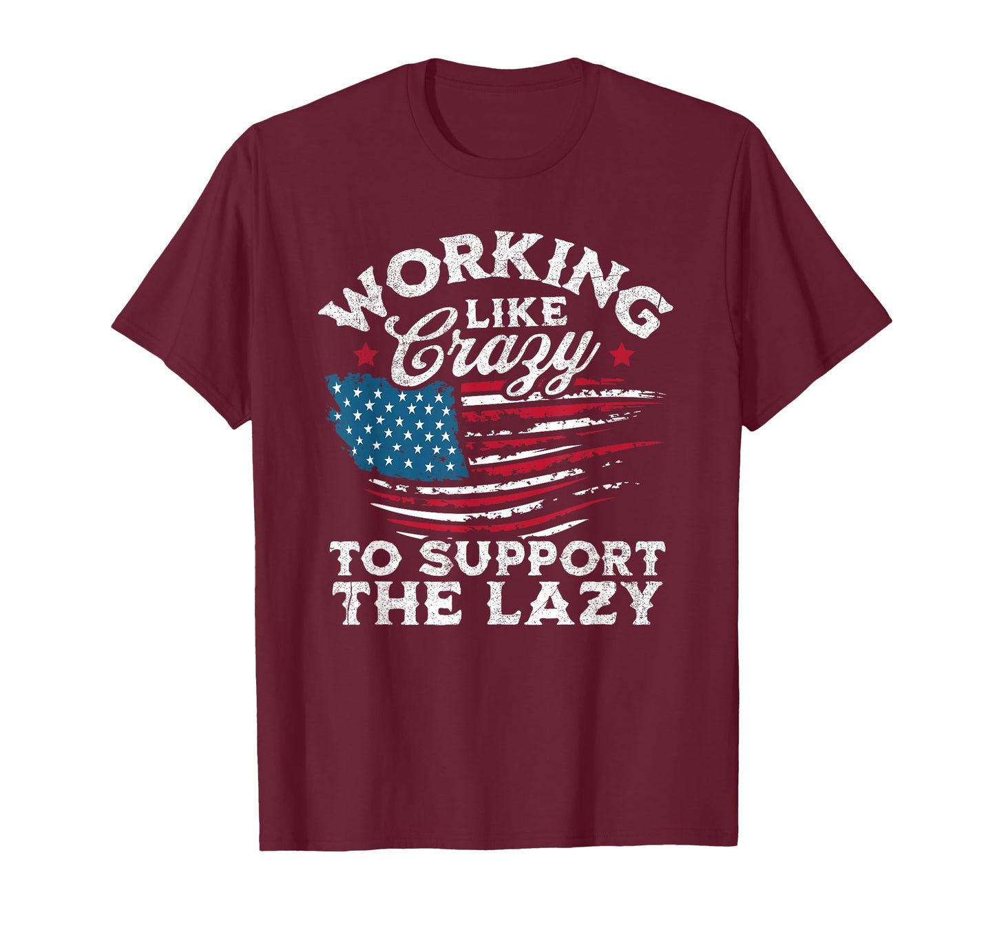 Funny Working Like Crazy to Support The Lazy American Flag T-Shirt