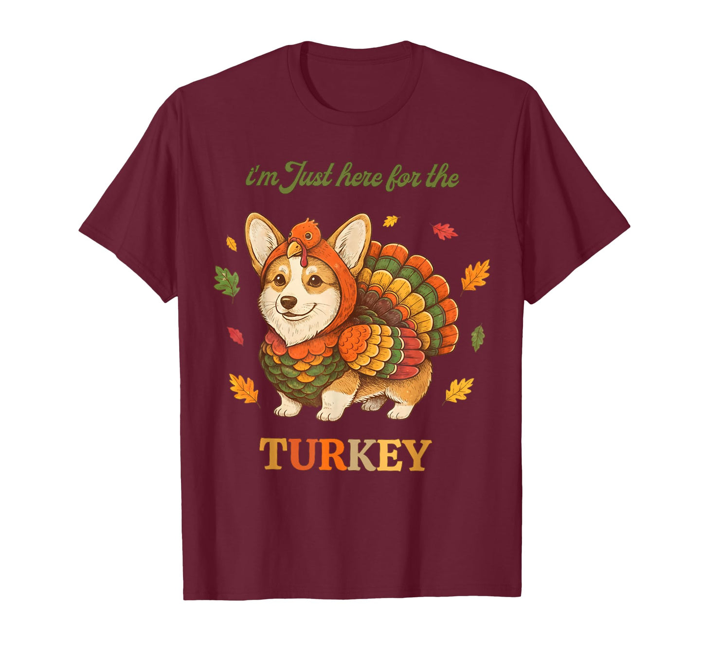 Funny Corgi Turkey I'm Just Here for The Turkey Thanksgiving T-Shirt