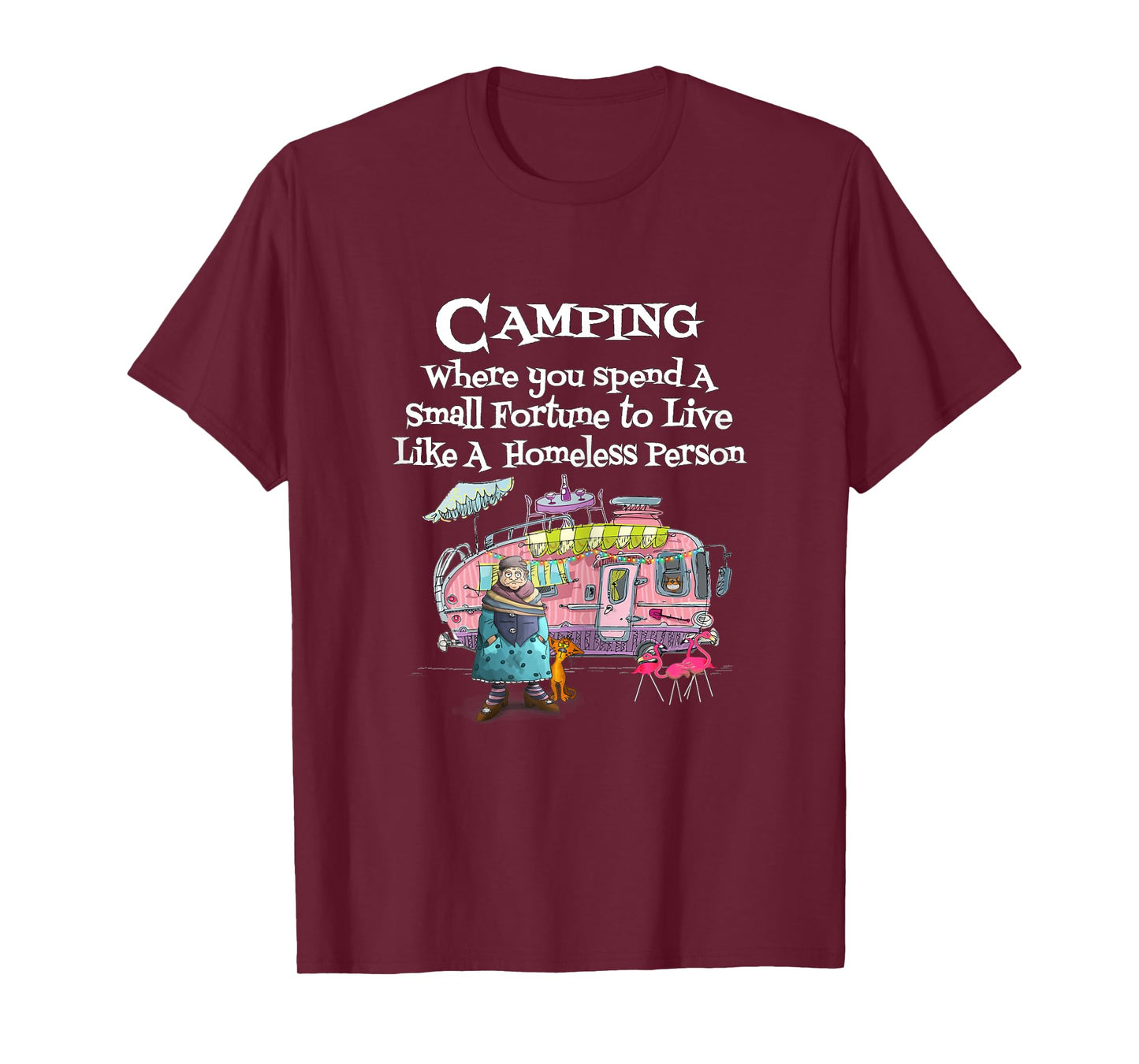 Womens Camping Where You Spend Small Fortune To Live Like Homeless T-Shirt