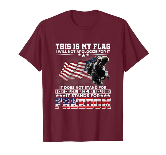 This It My Flag I Will Not Apologize It Stands For Freedom T-Shirt
