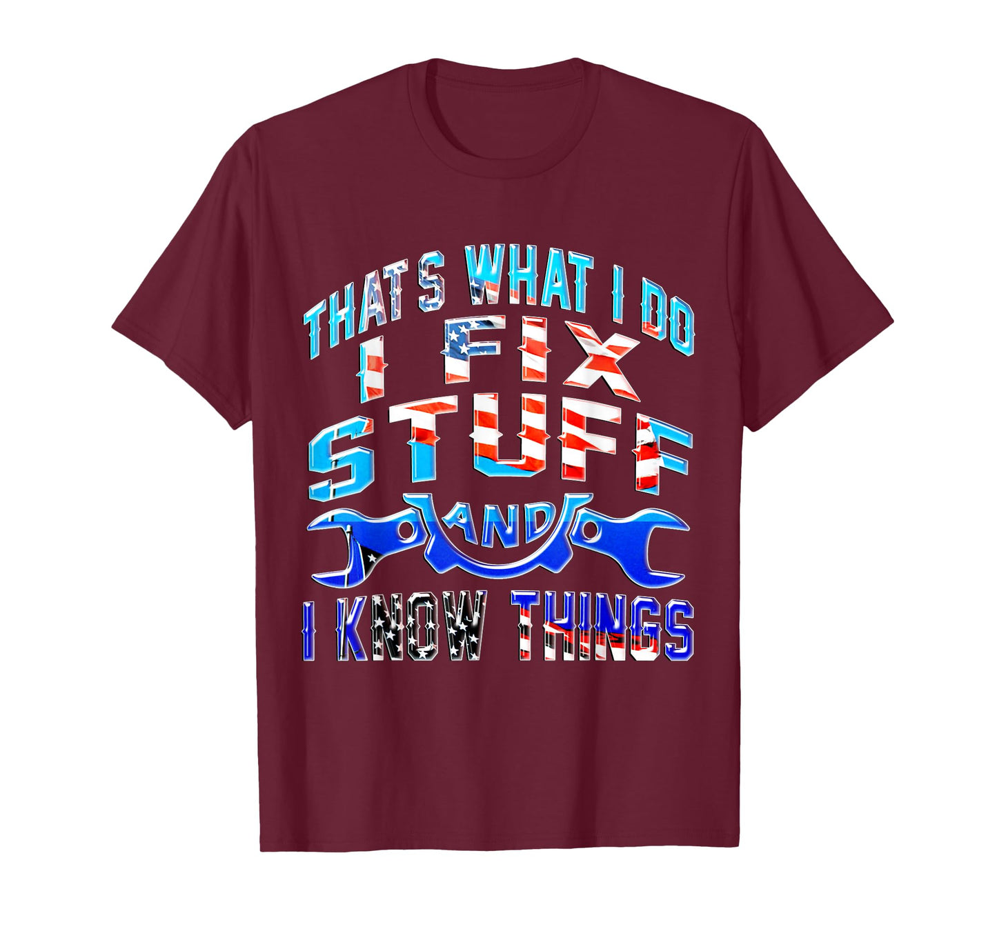 That's What I Do I Fix Stuff And I Know Things Funny Saying T-Shirt